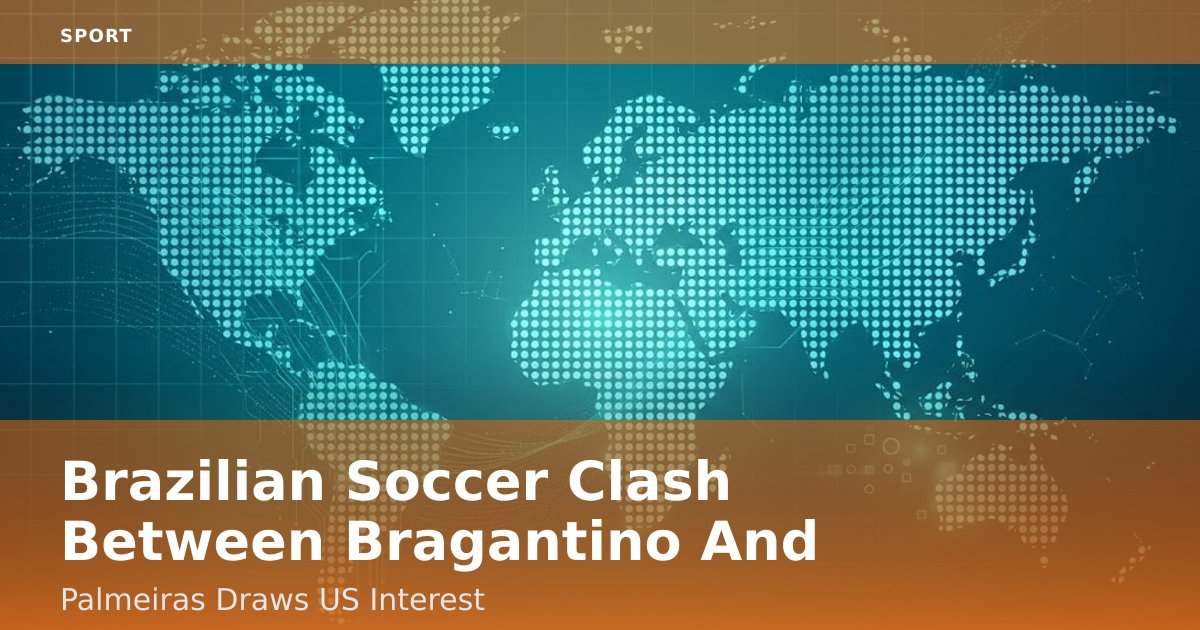 Brazilian Soccer Clash Between Bragantino And Palmeiras Draws US Interest