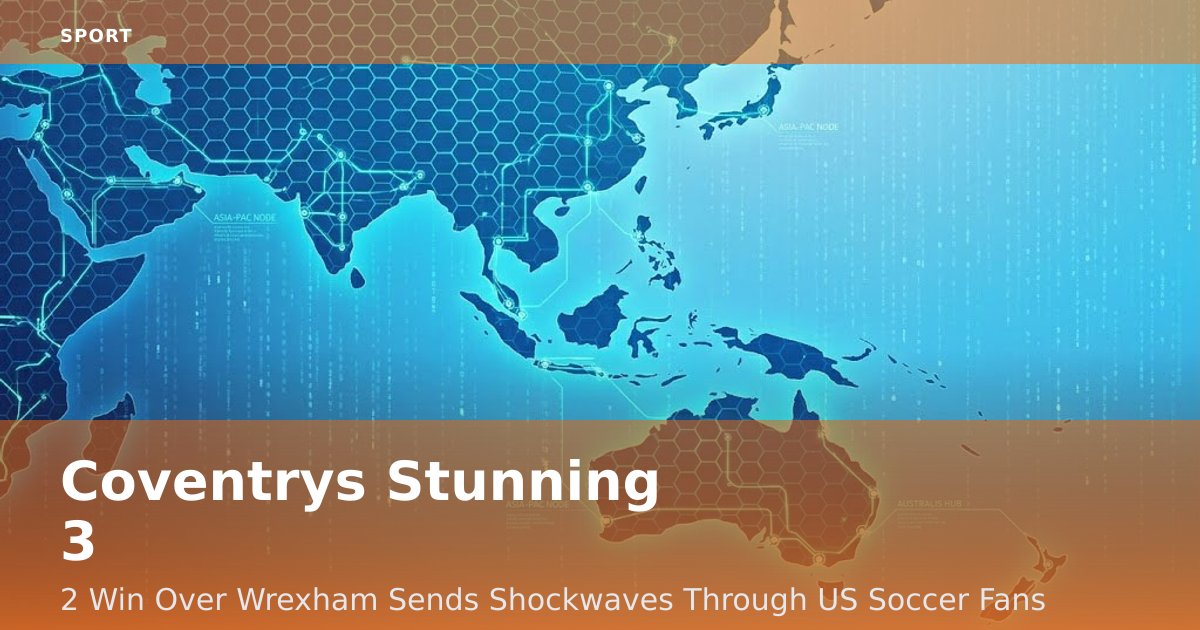 Coventry's Stunning 3-2 Win Over Wrexham Sends Shockwaves Through US Soccer Fans