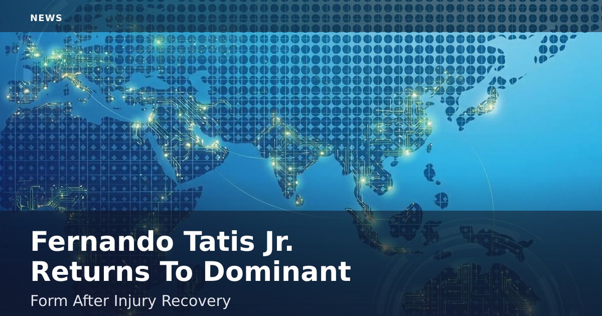 Fernando Tatis Jr. Returns To Dominant Form After Injury Recovery