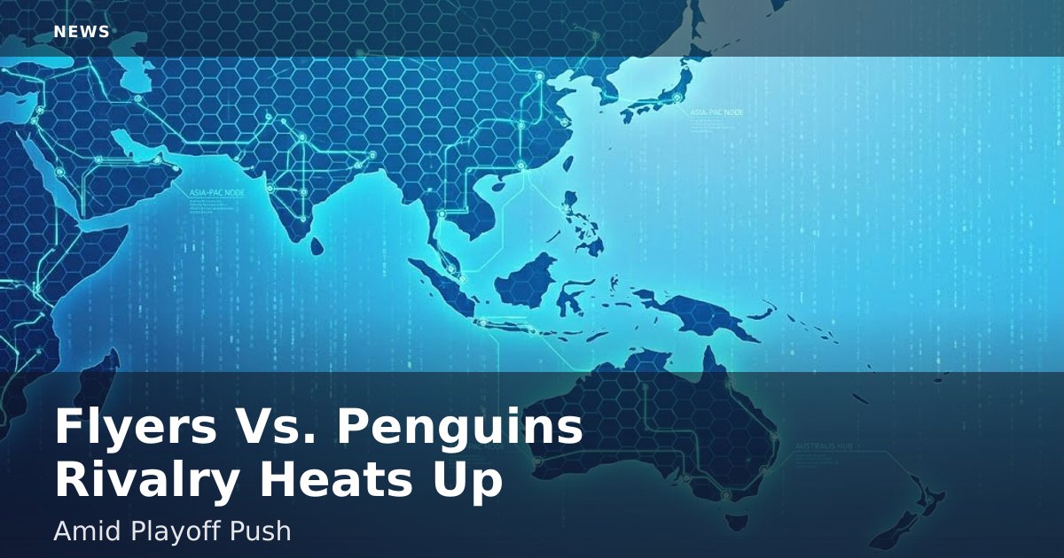 Flyers Vs. Penguins Rivalry Heats Up Amid Playoff Push