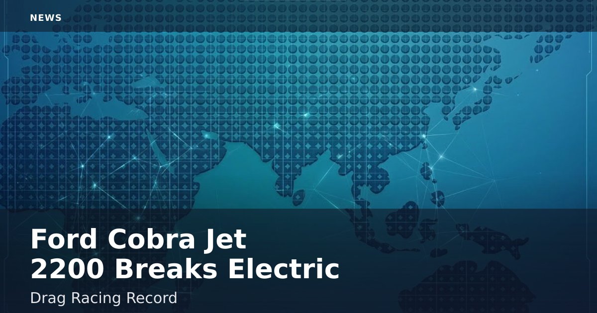 Ford Cobra Jet 2200 Breaks Electric Drag Racing Record