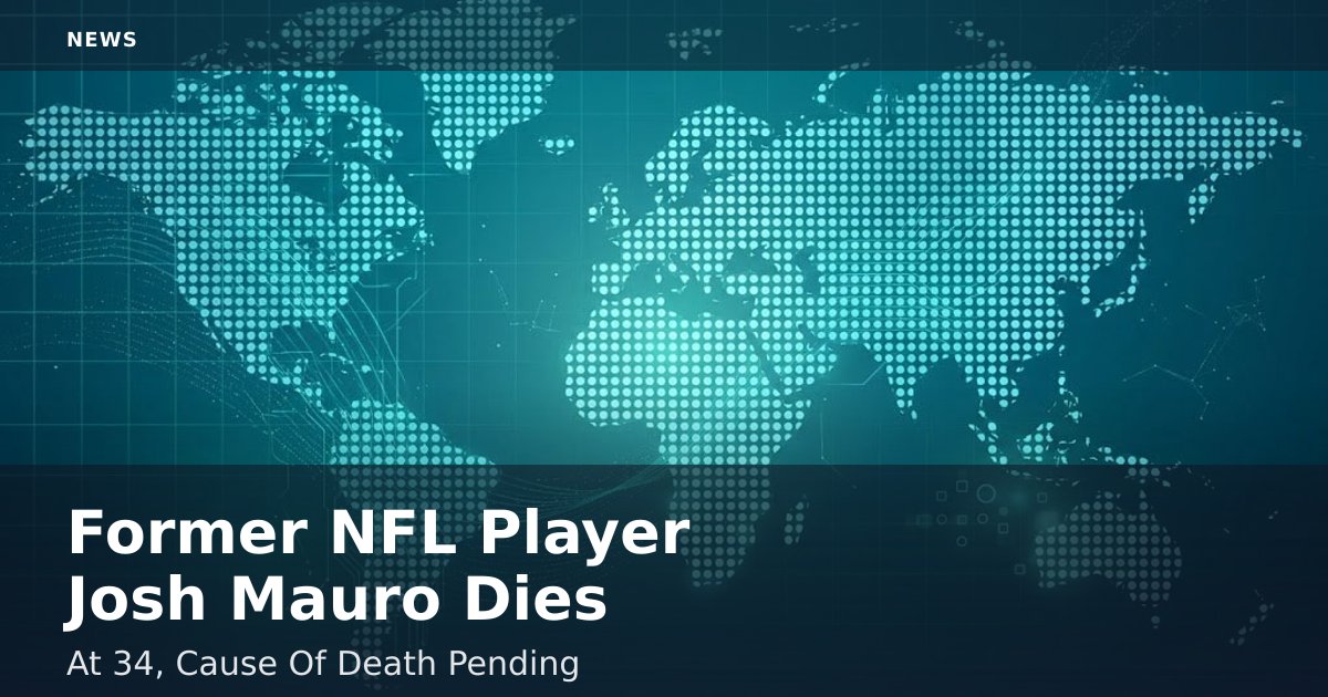 Former NFL Player Josh Mauro Dies At 34, Cause Of Death Pending