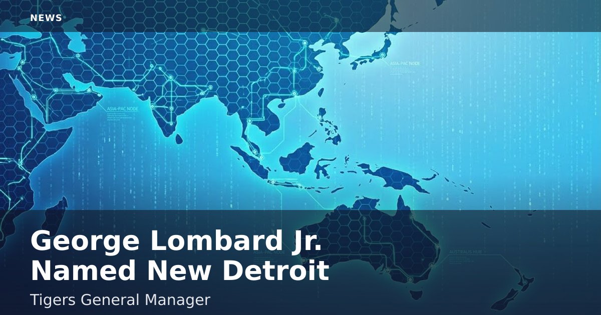 George Lombard Jr. Named New Detroit Tigers General Manager