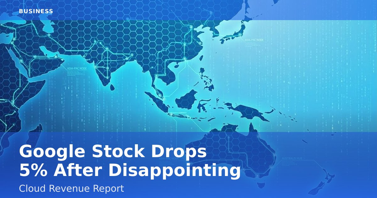 Google Stock Drops 5% After Disappointing Cloud Revenue Report