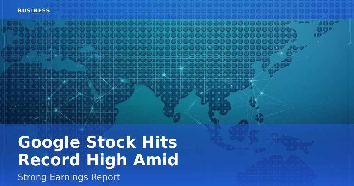 Google Stock Hits Record High Amid Strong Earnings Report