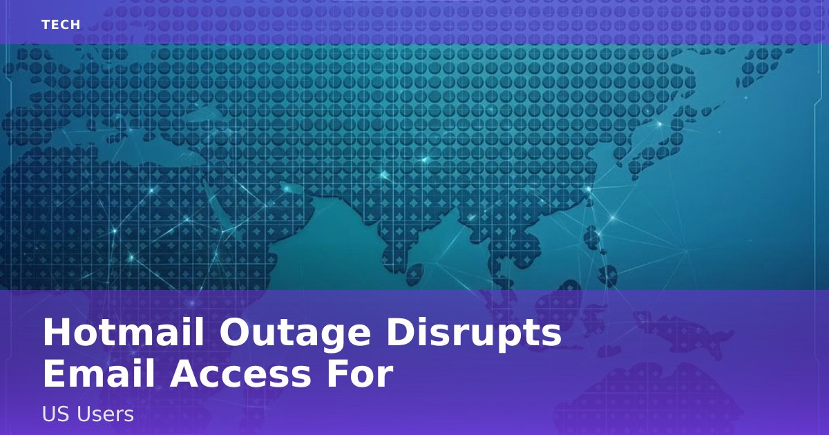 Hotmail Outage Disrupts Email Access For US Users