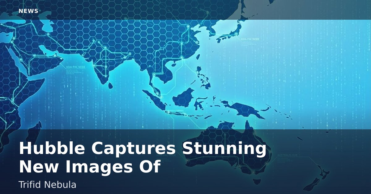 Hubble Captures Stunning New Images Of Trifid Nebula