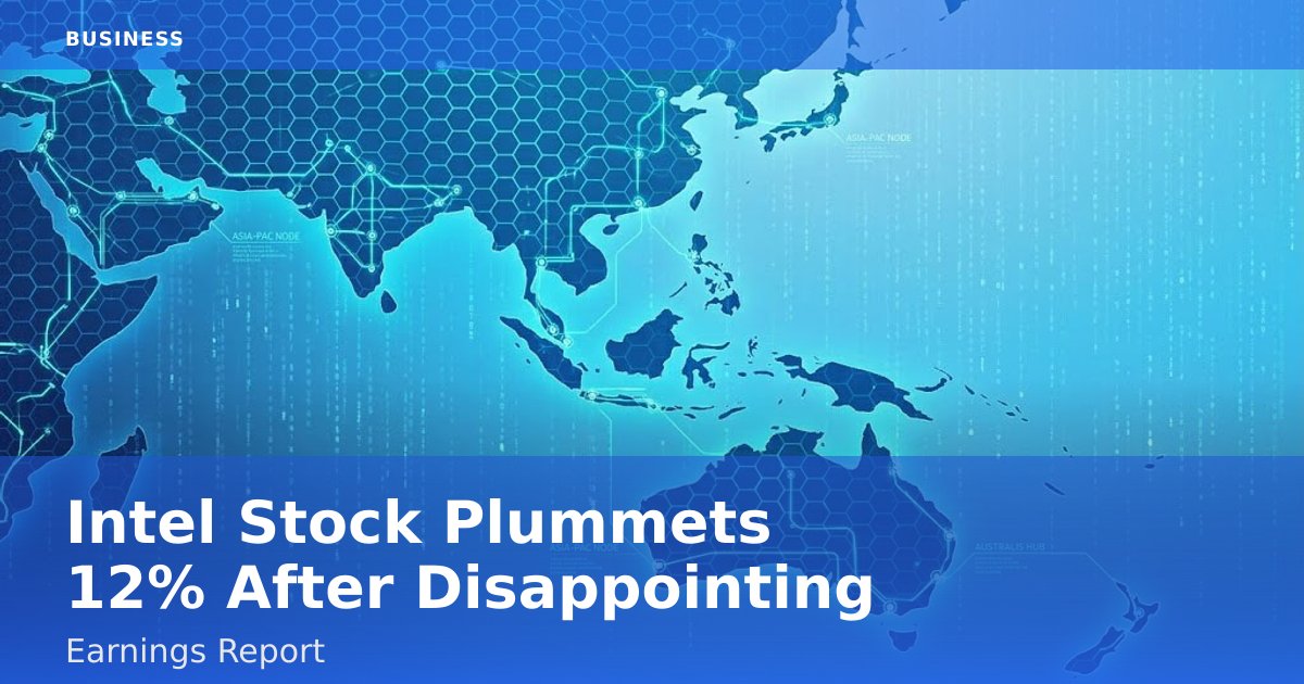 Intel Stock Plummets 12% After Disappointing Earnings Report