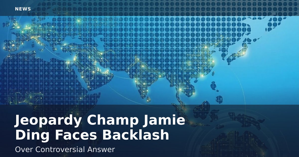 Jeopardy Champ Jamie Ding Faces Backlash Over Controversial Answer