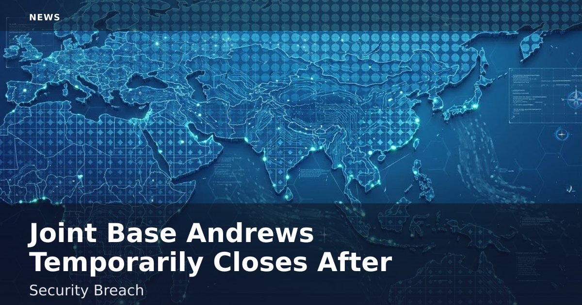 Joint Base Andrews Temporarily Closes After Security Breach