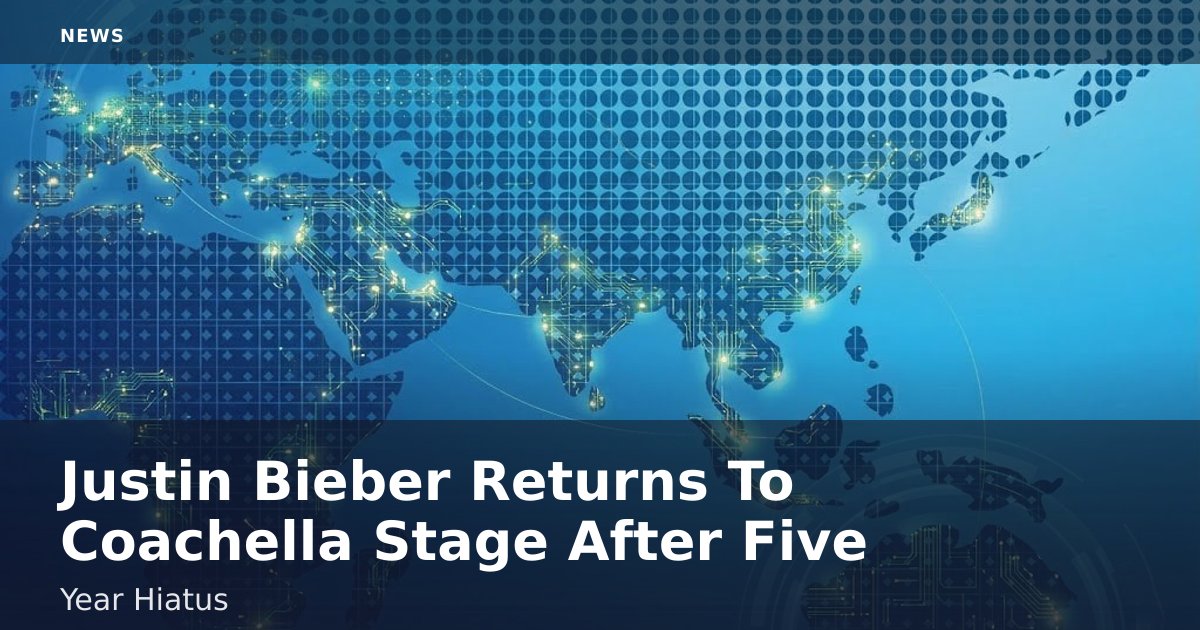 Justin Bieber Returns To Coachella Stage After Five-Year Hiatus