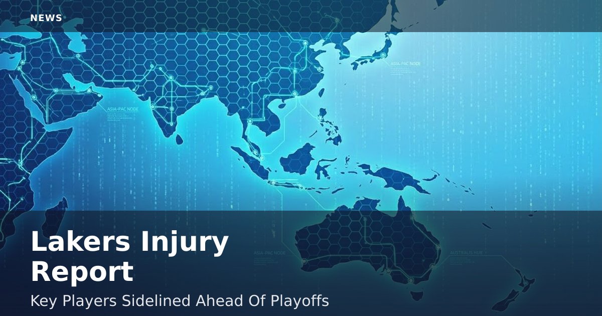 Lakers Injury Report: Key Players Sidelined Ahead Of Playoffs