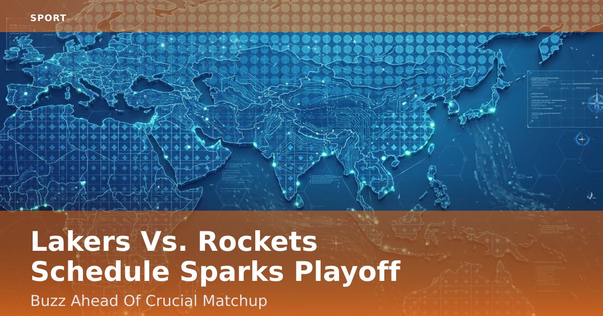 Lakers Vs. Rockets Schedule Sparks Playoff Buzz Ahead Of Crucial Matchup
