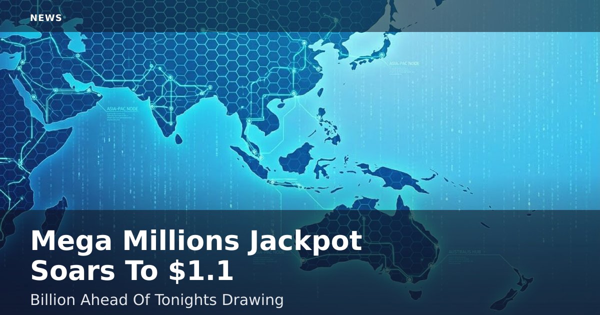 Mega Millions Jackpot Soars To $1.1 Billion Ahead Of Tonight's Drawing