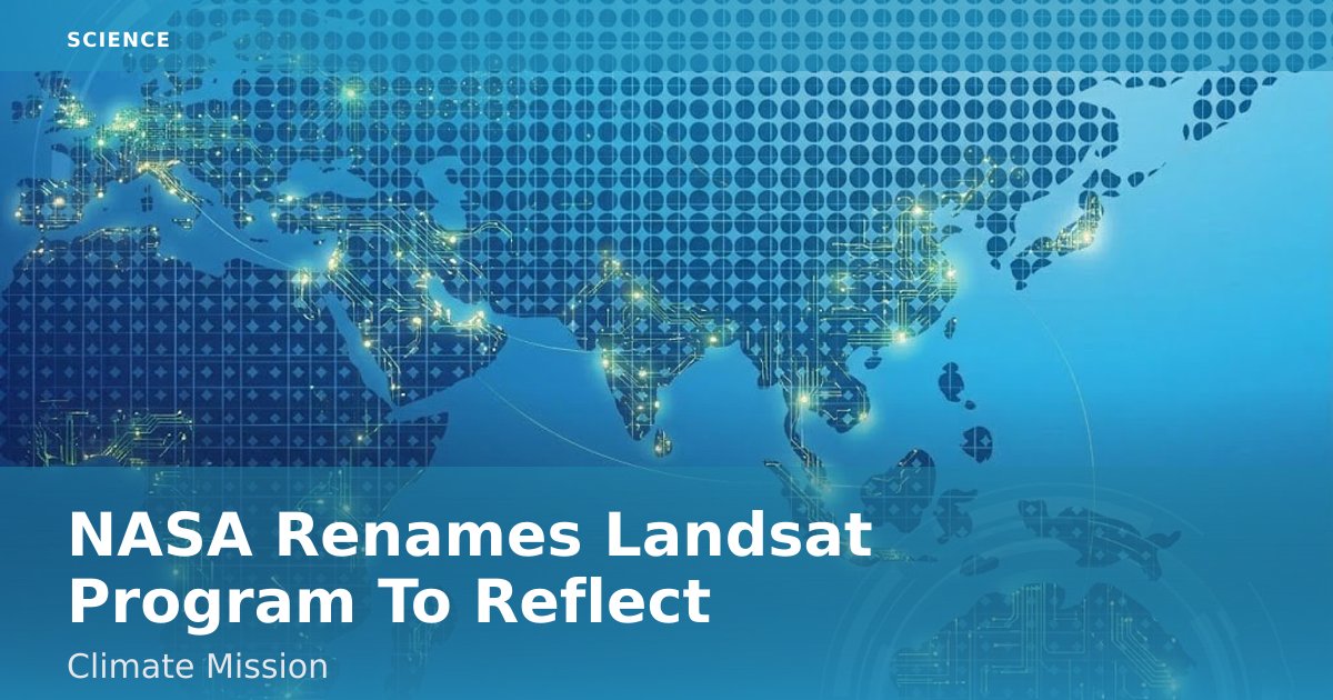 NASA Renames Landsat Program To Reflect Climate Mission