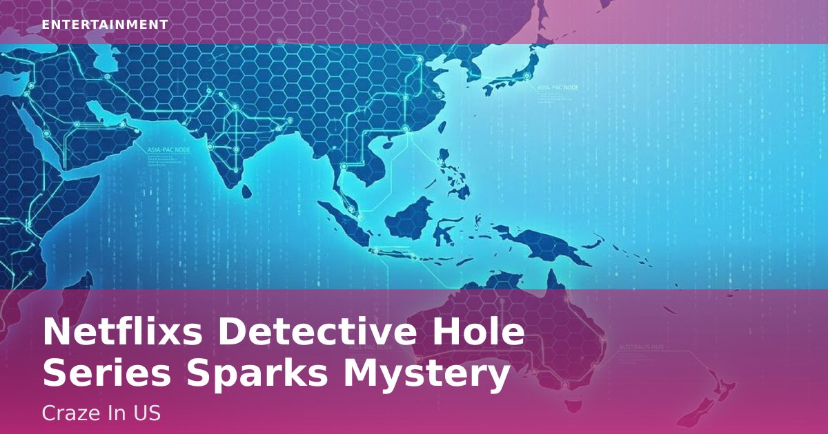Netflix's 'Detective Hole' Series Sparks Mystery Craze In US