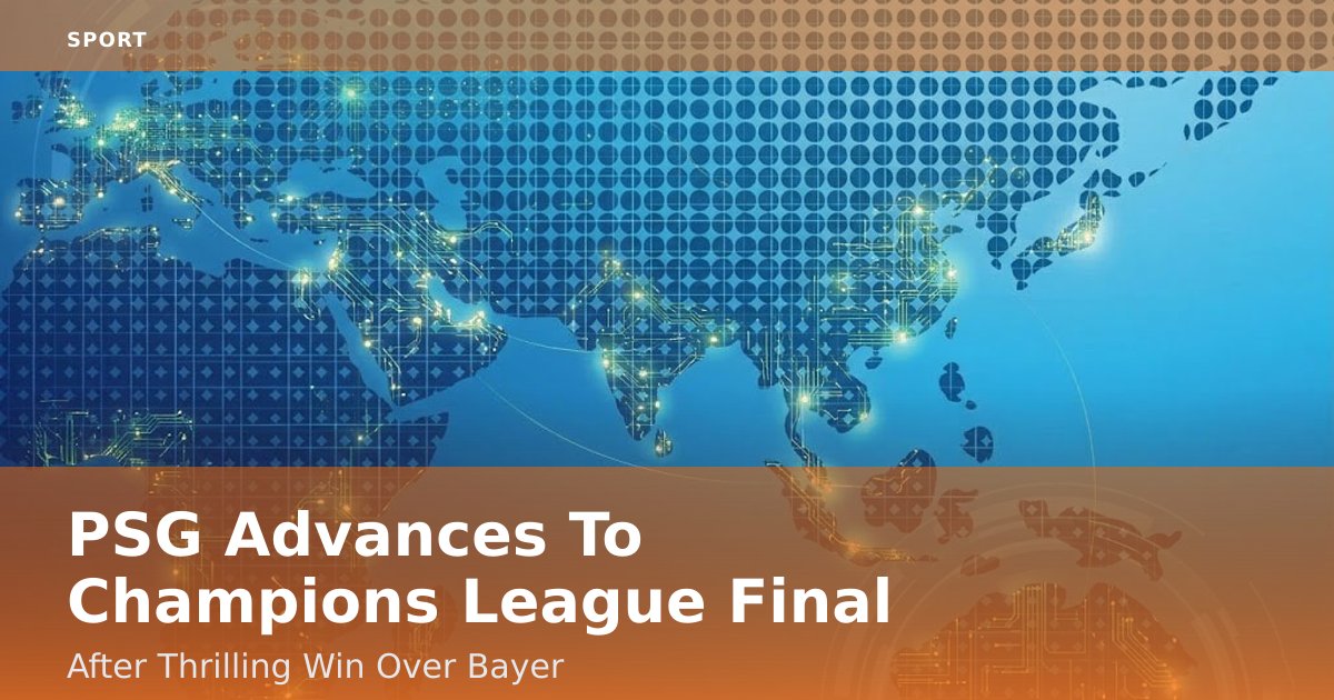 PSG Advances To Champions League Final After Thrilling Win Over Bayer