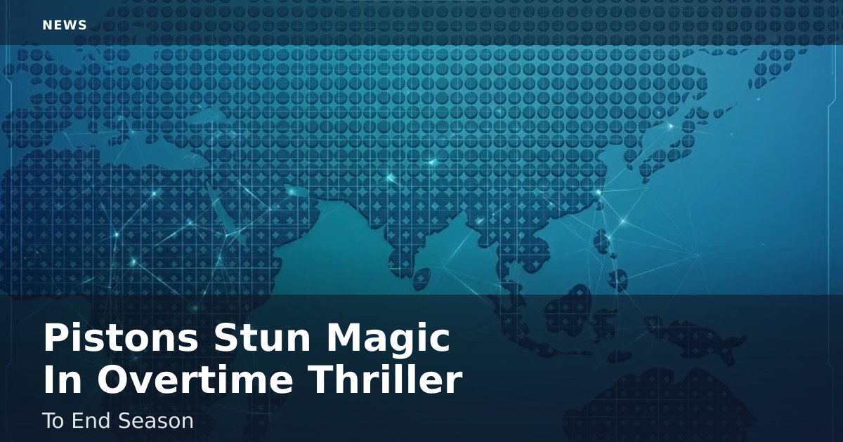 Pistons Stun Magic In Overtime Thriller To End Season