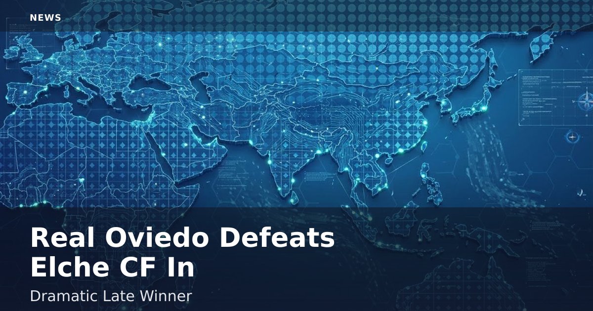 Real Oviedo Defeats Elche CF In Dramatic Late Winner