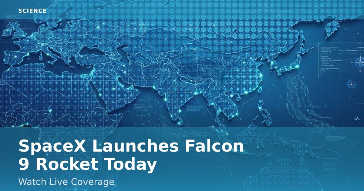 SpaceX Launches Falcon 9 Rocket Today: Watch Live Coverage
