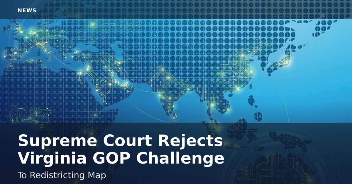 Supreme Court Rejects Virginia GOP Challenge To Redistricting Map