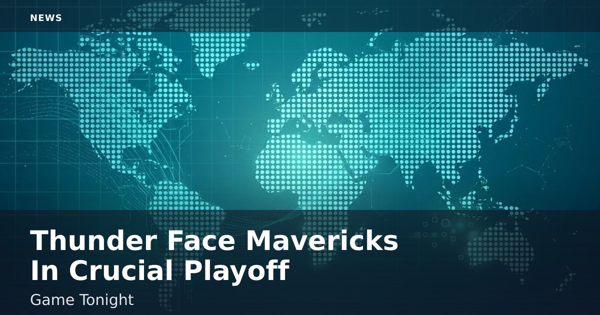 Thunder Face Mavericks In Crucial Playoff Game Tonight