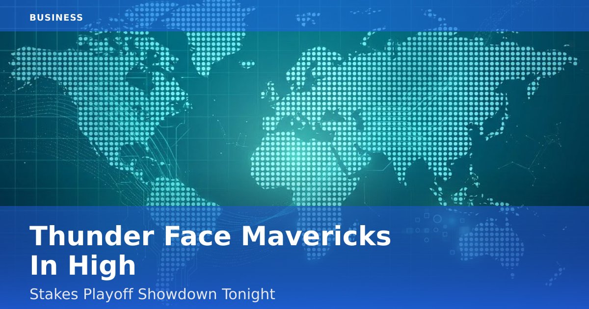 Thunder Face Mavericks In High-Stakes Playoff Showdown Tonight