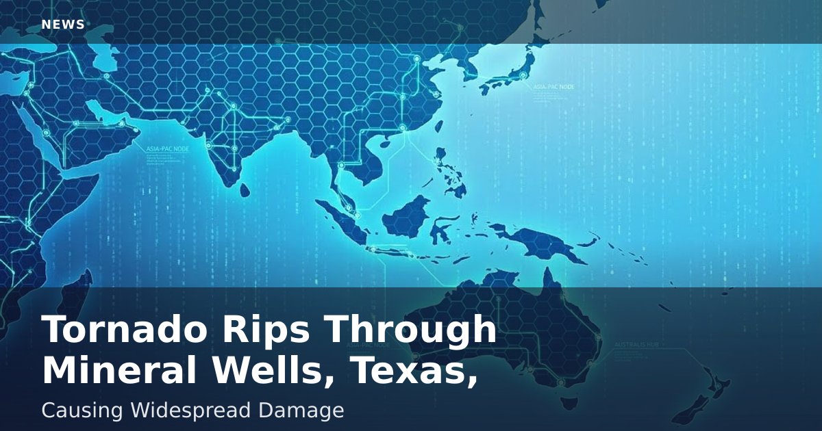 Tornado Rips Through Mineral Wells, Texas, Causing Widespread Damage