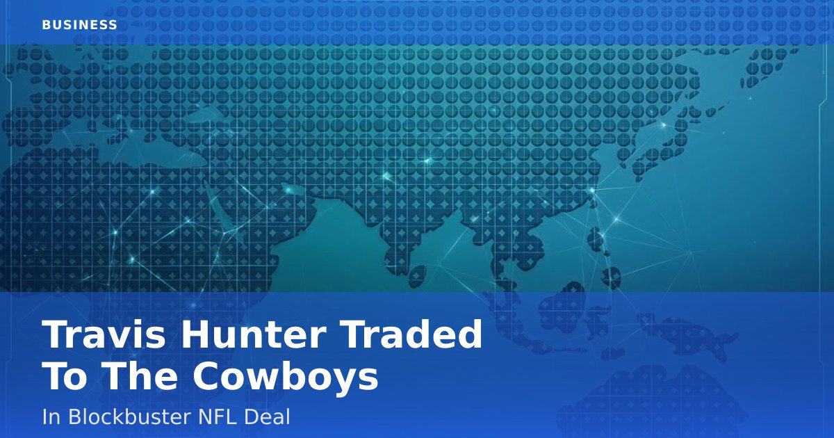 Travis Hunter Traded To The Cowboys In Blockbuster NFL Deal