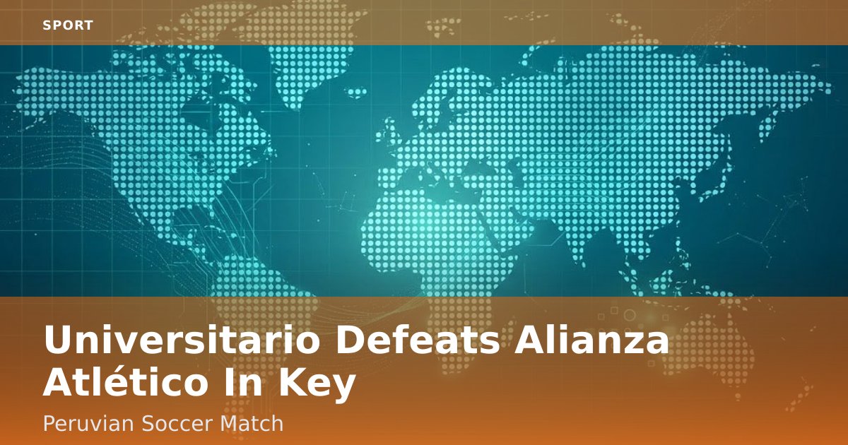 Universitario Defeats Alianza Atlético In Key Peruvian Soccer Match