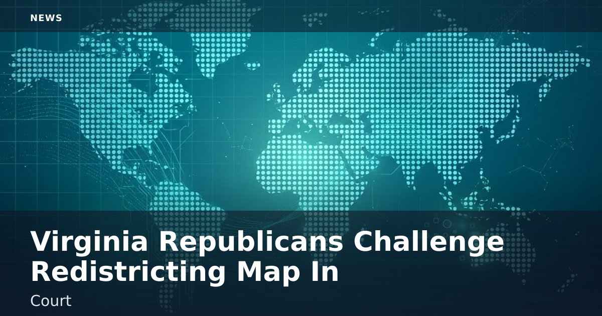 Virginia Republicans Challenge Redistricting Map In Court
