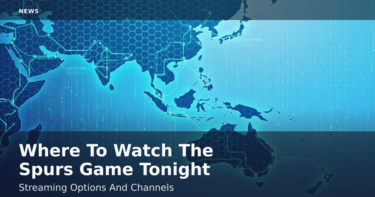 Where To Watch The Spurs Game Tonight: Streaming Options And Channels