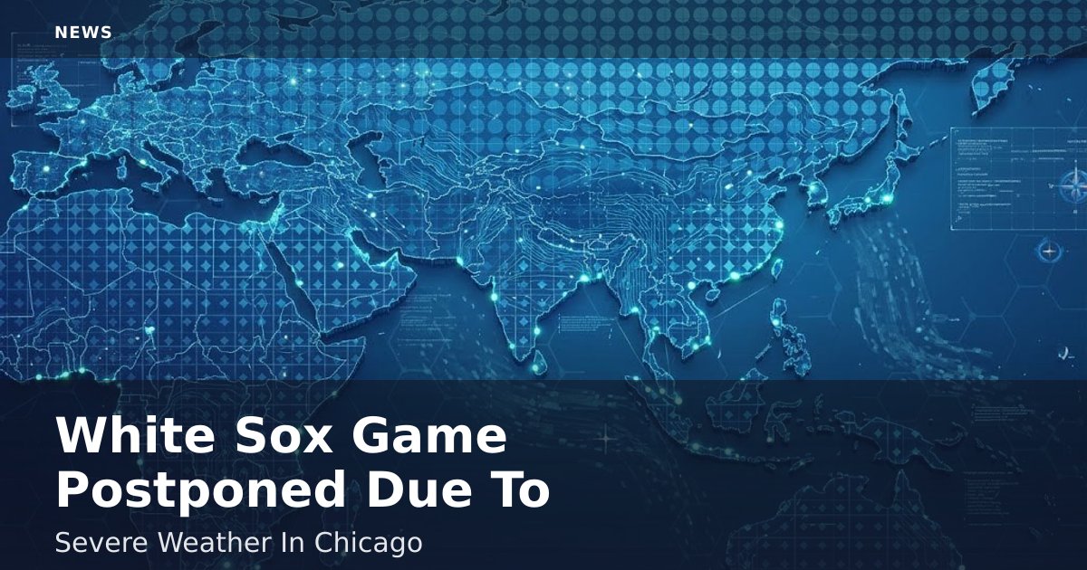 White Sox Game Postponed Due To Severe Weather In Chicago