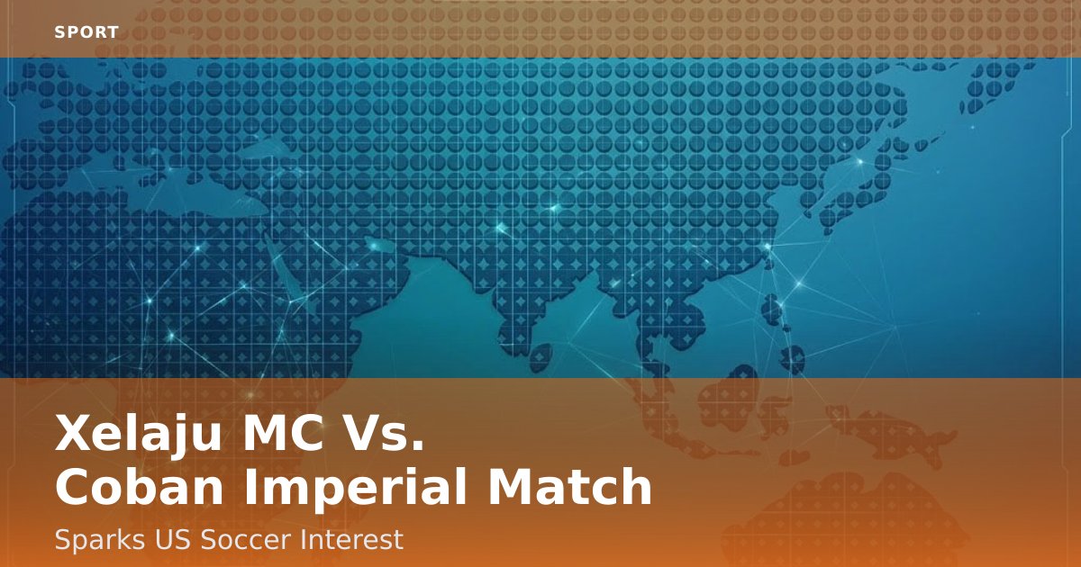 Xelaju MC Vs. Coban Imperial Match Sparks US Soccer Interest