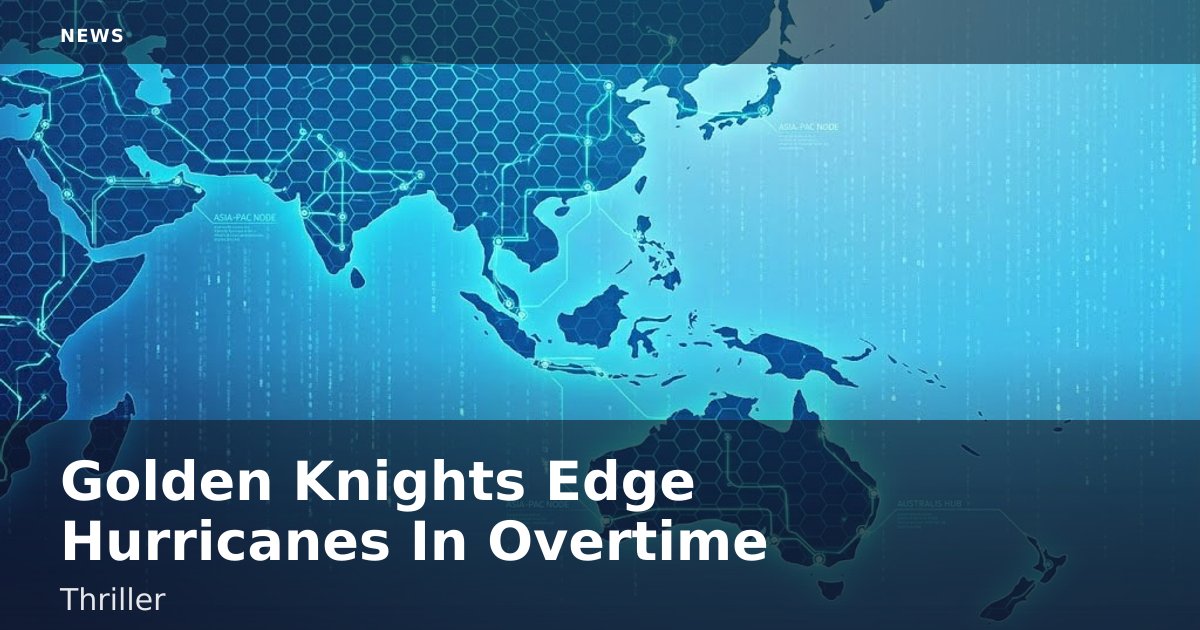 Golden Knights Edge Hurricanes In Overtime Thriller