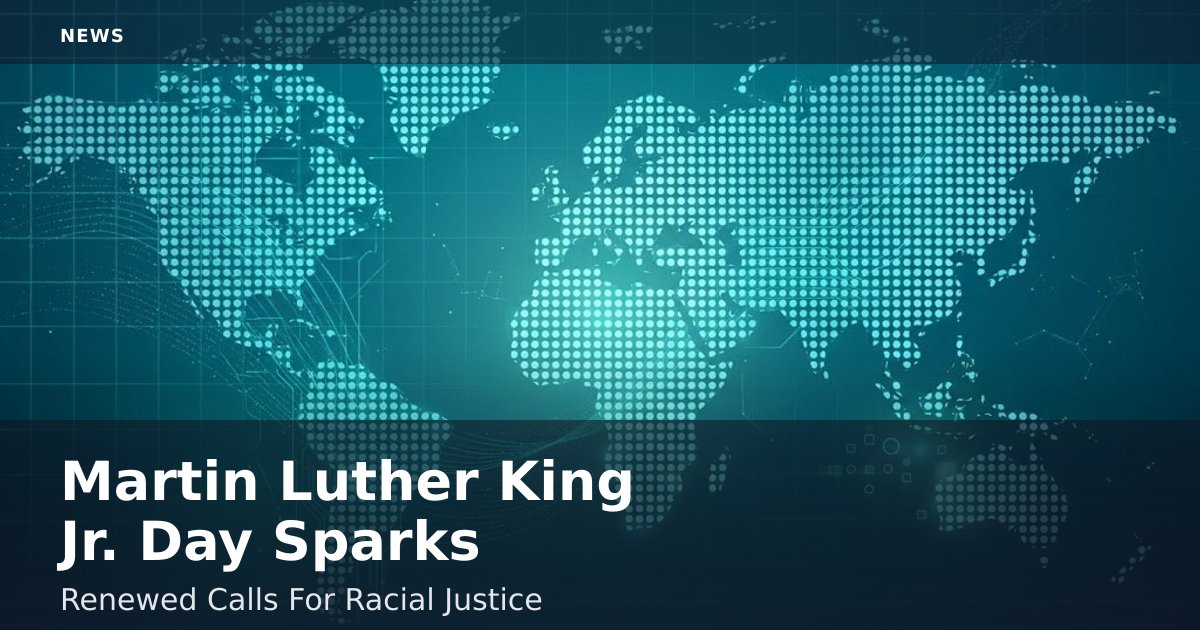 Martin Luther King Jr. Day Sparks Renewed Calls For Racial Justice