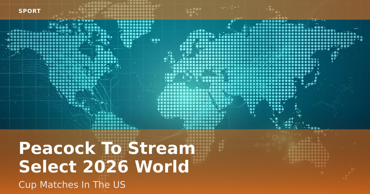 Peacock To Stream Select 2026 World Cup Matches In The US