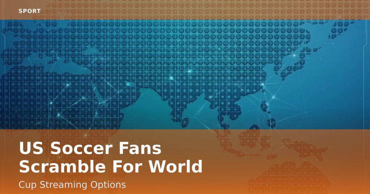 US Soccer Fans Scramble For World Cup Streaming Options